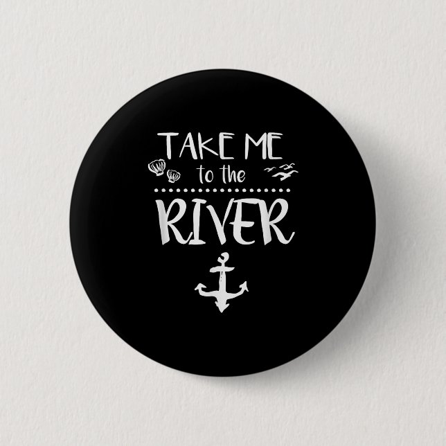 Take Me To The River Boating Skiing Camping Sailin 6 Cm Round Badge (Front)
