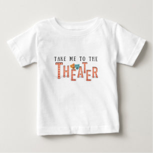 Take Me to The Theatre Baby T-Shirt