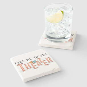 Take Me to The Theatre Stone Coaster