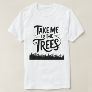 Take Me to the Trees Forest Adventure Quote T-Shirt