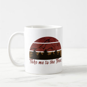 Take me to the trees pine forest  coffee mug