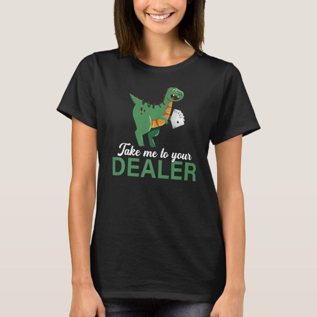 Take Me to Your Casino Dealer Chips Poker Dinosaur T-Shirt (Front)