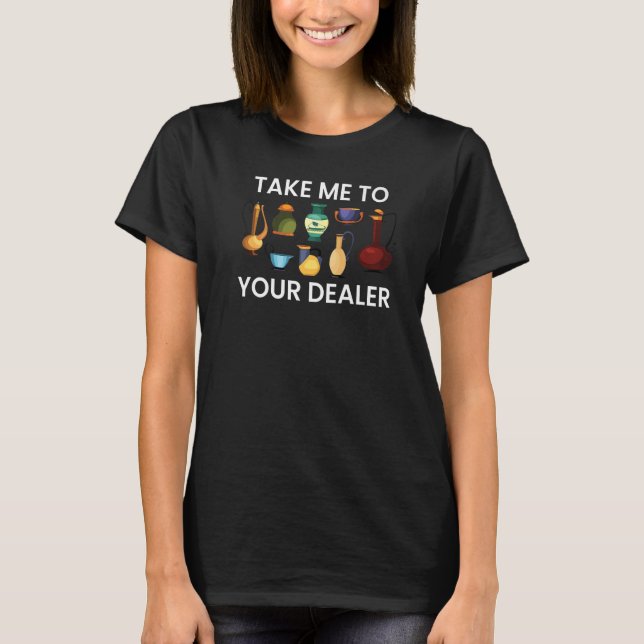 Take Me to Your Dealer  Pot Maker T-Shirt (Front)
