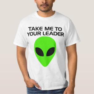 Take me to Your Leader - Alien T-Shirt