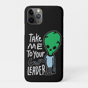 Take me to your Leader   Cute Alien sarcasm quote iPhone 11 Pro Case