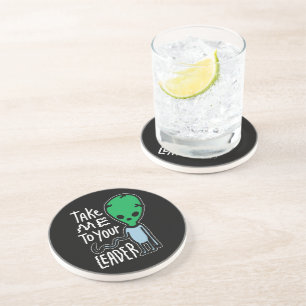 Take me to your Leader Cute Alien sarcasm quote Coaster