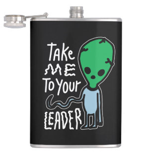 Take me to your Leader   Cute Alien sarcasm quote Hip Flask