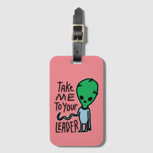 Take me to your Leader Cute Alien sarcasm quote Luggage Tag