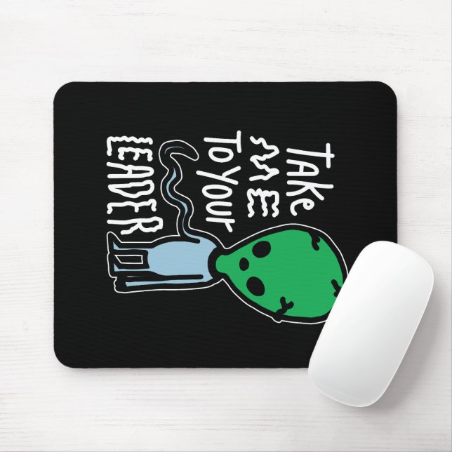 Take me to your Leader | Cute Alien sarcasm quote Mouse Mat (With Mouse)