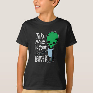 Take me to your Leader Cute Alien sarcasm quote T-Shirt