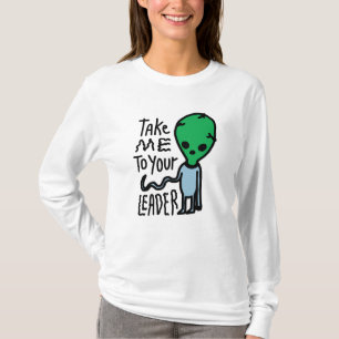Take me to your Leader   Cute Alien sarcasm quote T-Shirt