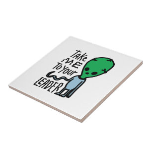 Take me to your Leader Cute Alien sarcasm quote Tile