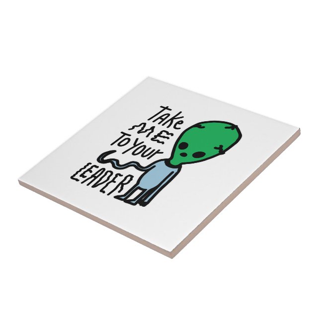 Take me to your Leader | Cute Alien sarcasm quote Tile (Side)