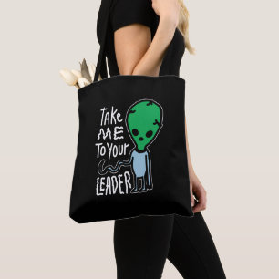 Take me to your Leader   Cute Alien sarcasm quote Tote Bag