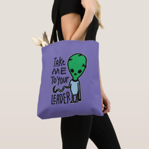 Take me to your Leader   Cute Alien sarcasm quote Tote Bag
