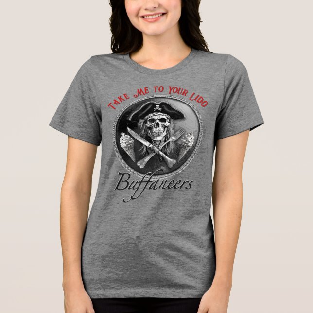 "Take Me to Your Lido" Pirate Buffet Buffaneers Tri-Blend Shirt (Front)