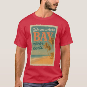 Take Me Where Bay Never Ends Coastal Wanderlust Ad T-Shirt