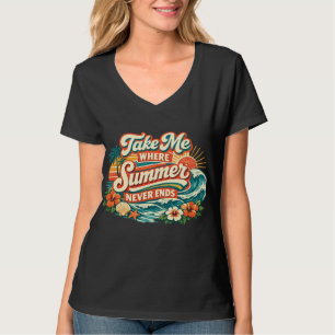 Take Me Where Summer Never Ends Retro Beach Vibe T-Shirt