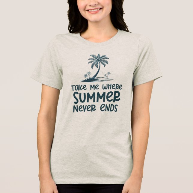 Take Me Where Summer Never Ends Tri-Blend Shirt (Front)