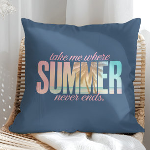 "Take Me Where Summer Never Ends" Tropical Quote Cushion