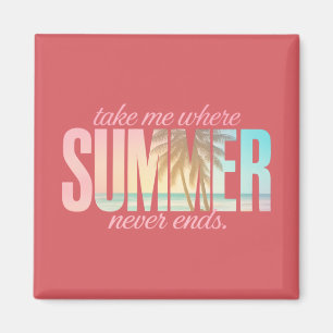 "Take Me Where Summer Never Ends" Tropical Quote Magnet