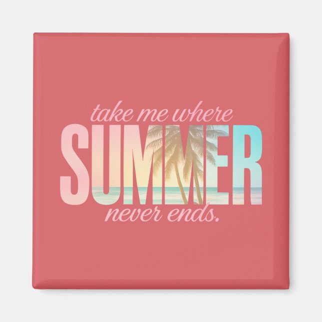 "Take Me Where Summer Never Ends" Tropical Quote Magnet (Front)