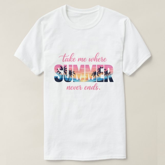 Take Me Where Summer Never Ends Tropical Sunset T-Shirt (Design Front)