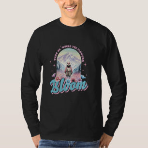 Take Me Where The Flowers Bloom Adventure T-Shirt