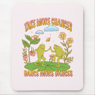 Take More Chances, Dance More Dances Mouse Mat