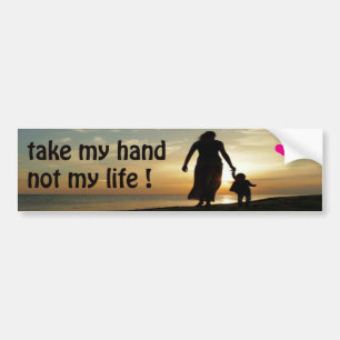TAKE MY HAND NOT MY LIFE ! PROLIFE BUMPER STICKER