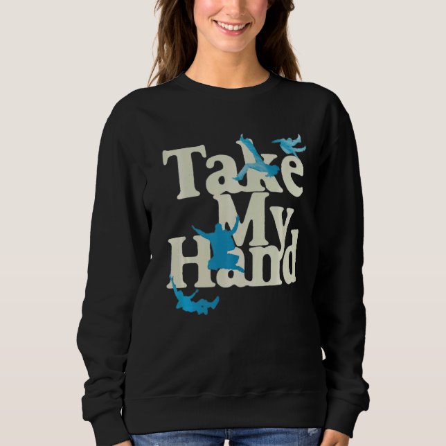 Take My Hand Sweatshirt (Front)
