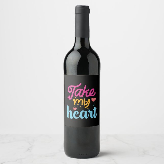 Take My Heart Valentine Wine Label (Front)