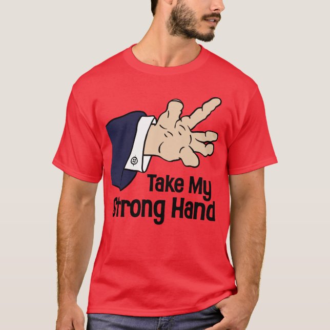Take My Strong Hand - Funny Scary Movie Quote T-Shirt (Front)
