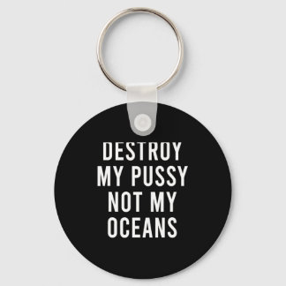 Take My Wet Lady Meat Not My Oceans Funny Earth Da Key Ring