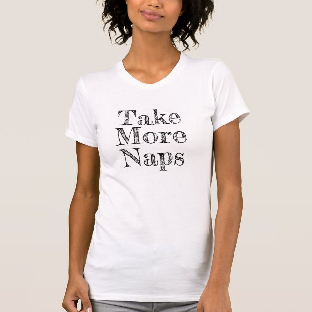 Take Naps Sleep More Shirt - Funny Humour! (Front)