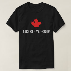 Take Off Ya Hoser  Canada ,Eh Funny Maple Leaf Des T-Shirt