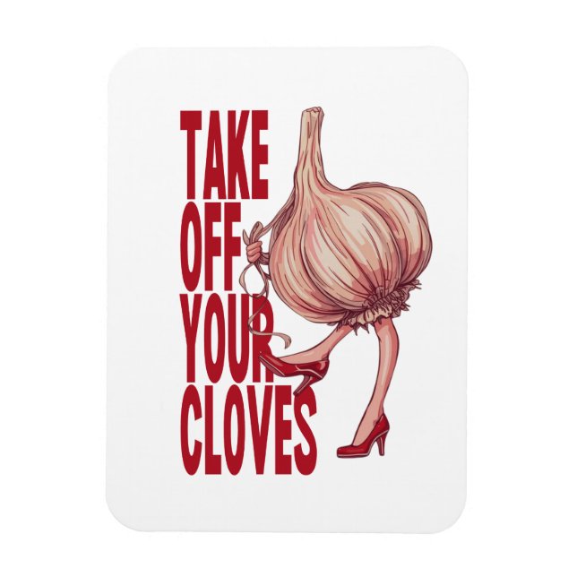“Take Off Your Cloves” Funny Girly Garlic Design Magnet (Vertical)