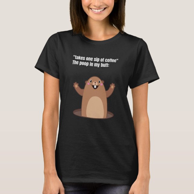 Take One Sip Of Coffee The Poop In My Butt Appear  T-Shirt (Front)