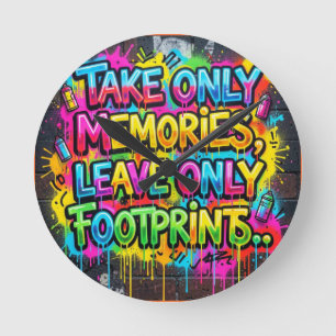 Take Only Memories Leave Only Footprints Graffiti  Round Clock