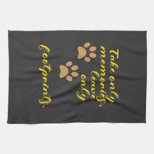 Take only memories, leave only footprints. tea towel