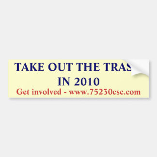 TAKE OUT THE TRASH IN 2010, Get involved - www.... Bumper Sticker