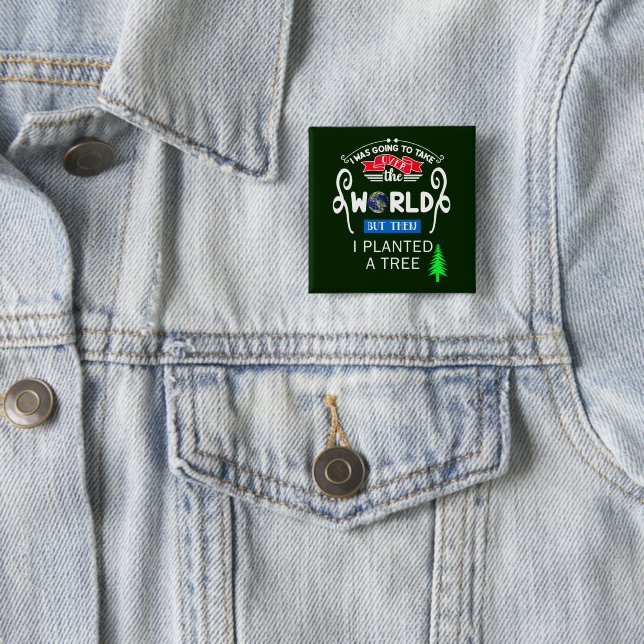 Take Over The World Planted a Tree Pin-Back 15 Cm Square Badge (In Situ)