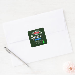 Take Over The World Planted a Tree Square Sticker