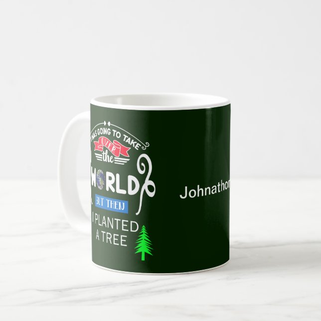 Take Over The World Planted a Tree Your Name Coffee Mug (Front Left)