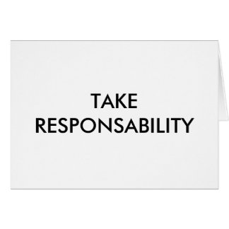 TAKE RESPONSABILITY