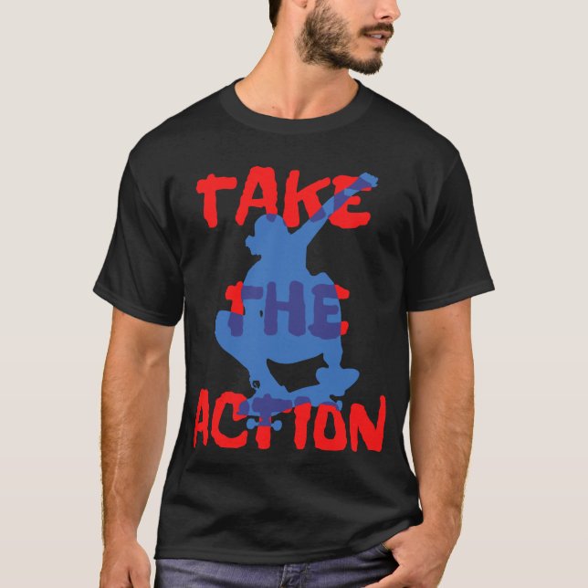 Take the Action Skater Sport live Fun Style T-Shirt (Front)