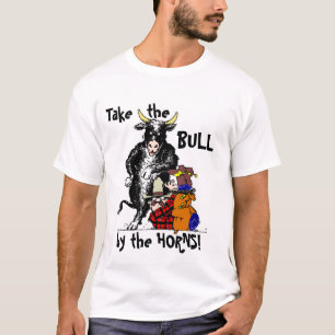 Take the Bull by the Horns! T-Shirt