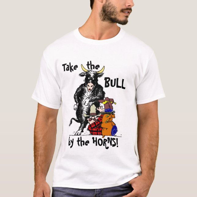 Take the Bull by the Horns! T-Shirt (Front)