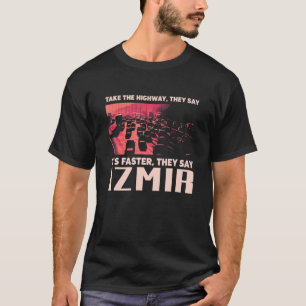 Take The Highway Izmir Humour Turkey Traffic Meme T-Shirt