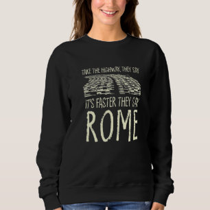 Take The Highway Rome Trip Italy Travel Traffic Me Sweatshirt